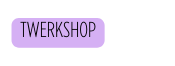 Twerkshop