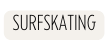 Surfskating