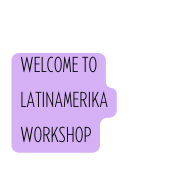 Welcome to Latinamerika Workshop