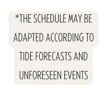 The Schedule may be adapted according to Tide Forecasts and unforeseen Events